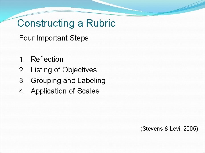 Constructing a Rubric Four Important Steps 1. 2. 3. 4. Reflection Listing of Objectives