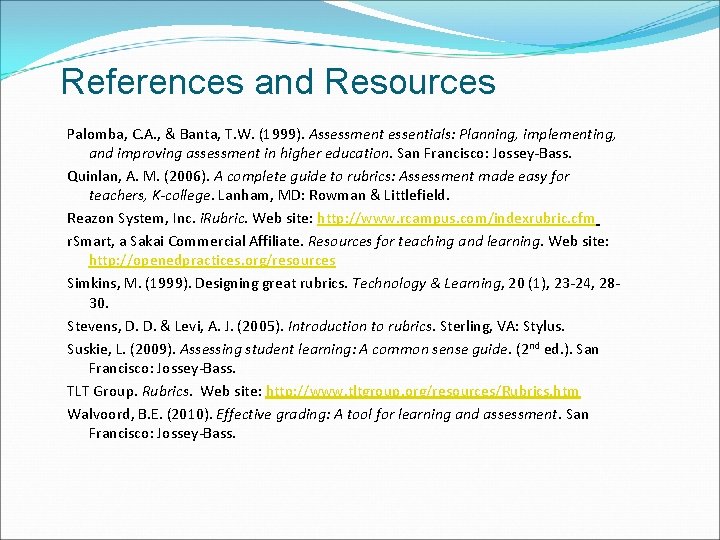 References and Resources Palomba, C. A. , & Banta, T. W. (1999). Assessment essentials: