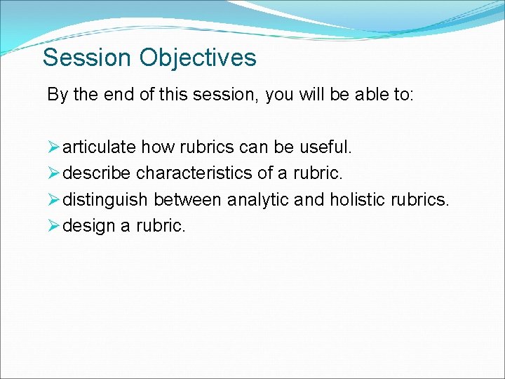 Session Objectives By the end of this session, you will be able to: Ø