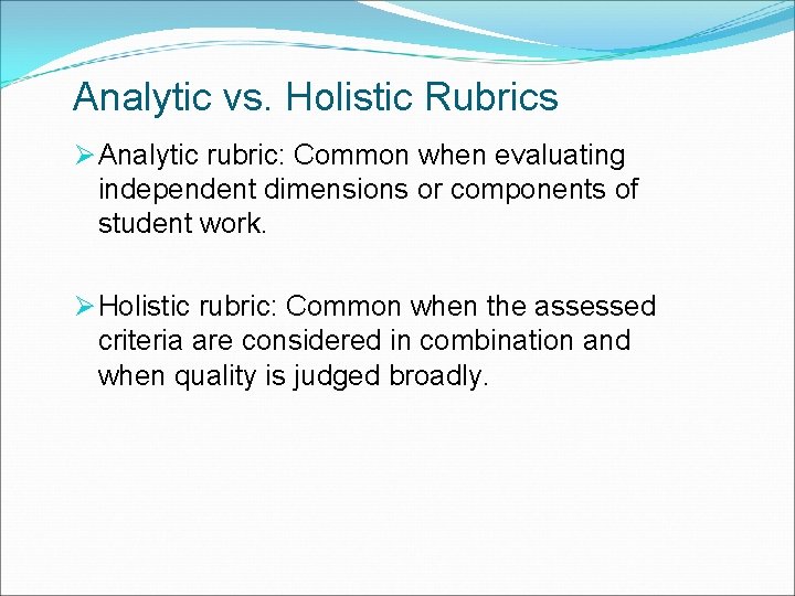Analytic vs. Holistic Rubrics Ø Analytic rubric: Common when evaluating independent dimensions or components