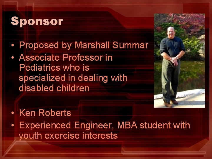 Sponsor • Proposed by Marshall Summar • Associate Professor in Pediatrics who is specialized