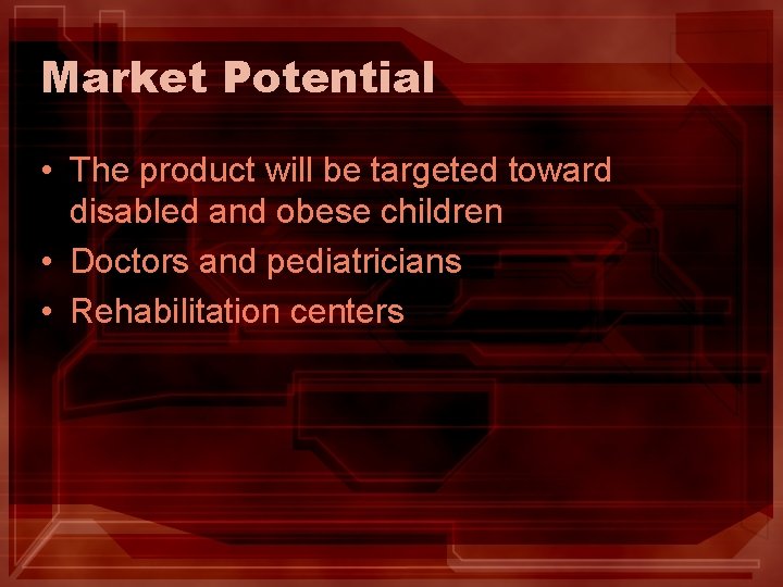 Market Potential • The product will be targeted toward disabled and obese children •