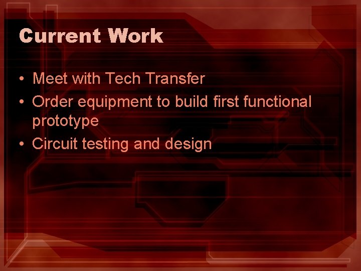Current Work • Meet with Tech Transfer • Order equipment to build first functional