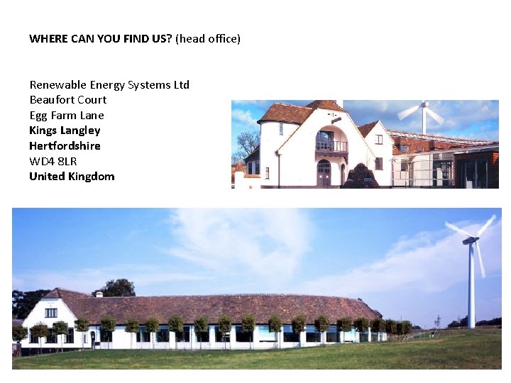 WHERE CAN YOU FIND US? (head office) Renewable Energy Systems Ltd Beaufort Court Egg