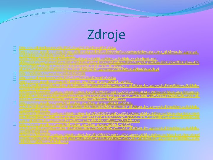 Zdroje � http: //cs. wikipedia. org/wiki/B%C 5%99%C 3%ADzovit%C 3%A 9 � https: //www. google. Zdroje � http: //cs. wikipedia. org/wiki/B%C 5%99%C 3%ADzovit%C 3%A 9 � https: //www. google.