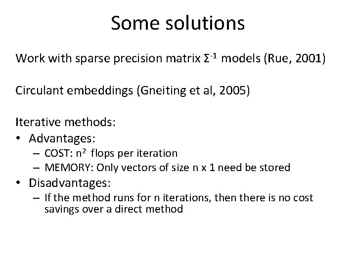 Some solutions Work with sparse precision matrix Σ-1 models (Rue, 2001) Circulant embeddings (Gneiting