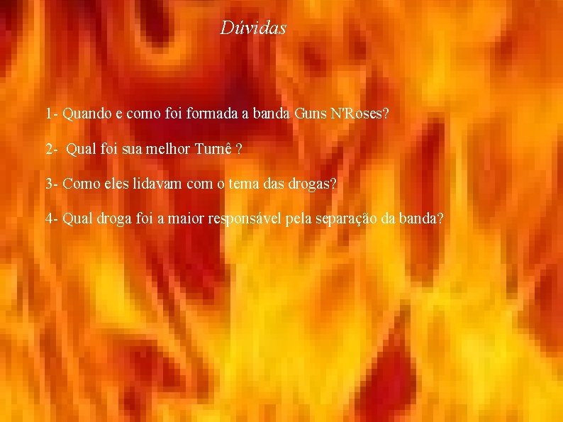 Dúvidas 1 - Quando e como foi formada a banda Guns N'Roses? 2 -