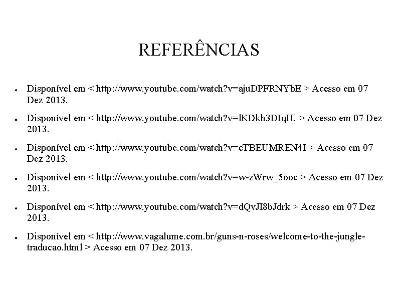 REFERÊNCIAS ● ● ● Disponível em < http: //www. youtube. com/watch? v=aju. DPFRNYb. E