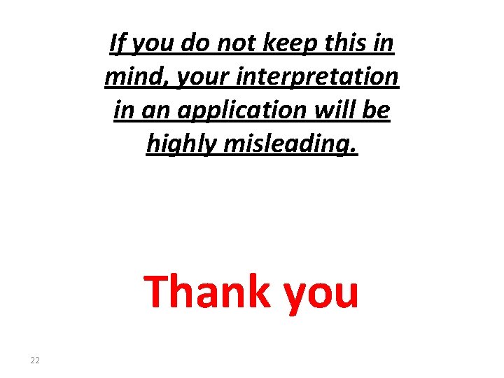If you do not keep this in mind, your interpretation in an application will If you do not keep this in mind, your interpretation in an application will