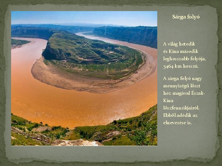 Sárga folyó A világ hetedik és Kína második leghosszabb folyója, 5464 km hosszú. A