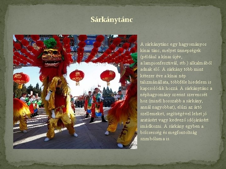 Sárkánytánc A sárkánytánc egy hagyományos kínai tánc, melyet ünnepségek (például a kínai újév, a
