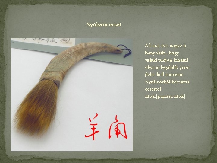 Nyúlszőr ecset A kínai írás nagyo n bonyolult. , hogy valaki tudjon kínaiul olvasni