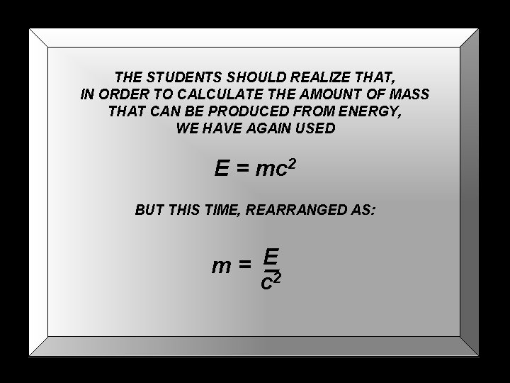 THE STUDENTS SHOULD REALIZE THAT, IN ORDER TO CALCULATE THE AMOUNT OF MASS THAT