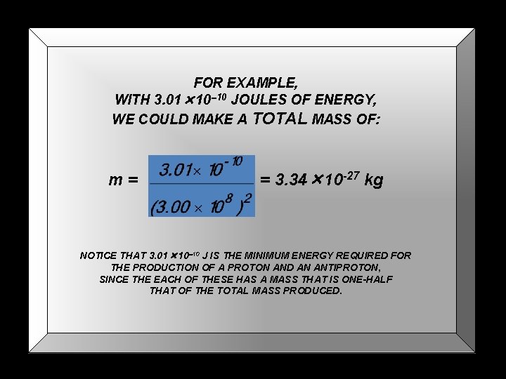 FOR EXAMPLE, WITH 3. 01× 10 -10 JOULES OF ENERGY, WE COULD MAKE A