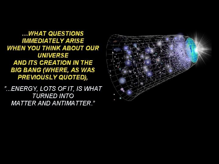 …WHAT QUESTIONS IMMEDIATELY ARISE WHEN YOU THINK ABOUT OUR UNIVERSE AND ITS CREATION IN
