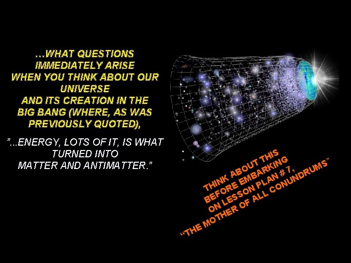 …WHAT QUESTIONS IMMEDIATELY ARISE WHEN YOU THINK ABOUT OUR UNIVERSE AND ITS CREATION IN