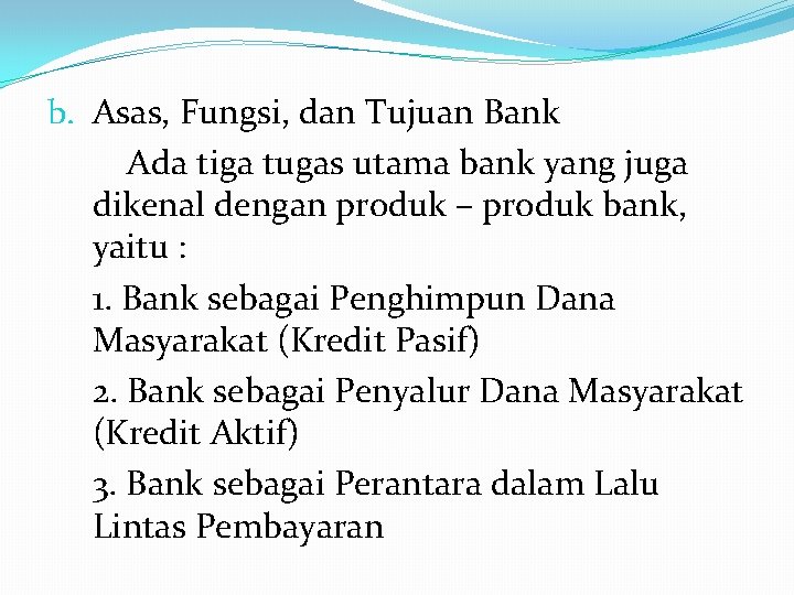 b. Asas, Fungsi, dan Tujuan Bank Ada tiga tugas utama bank yang juga dikenal