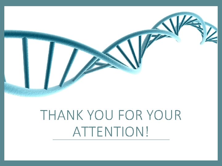 THANK YOU FOR YOUR ATTENTION! 