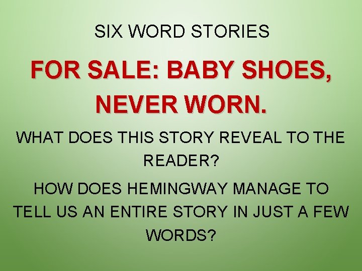 SIX WORD STORIES FOR SALE: BABY SHOES, NEVER WORN. WHAT DOES THIS STORY REVEAL