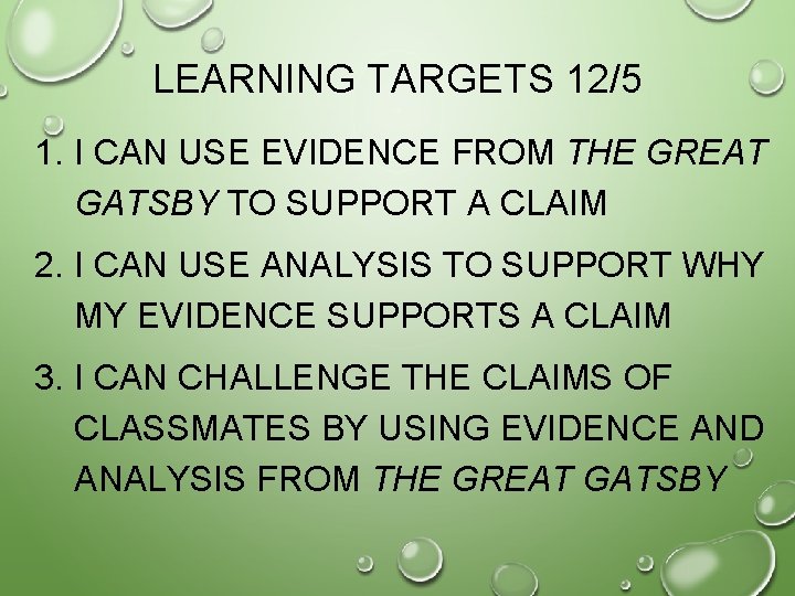 LEARNING TARGETS 12/5 1. I CAN USE EVIDENCE FROM THE GREAT GATSBY TO SUPPORT