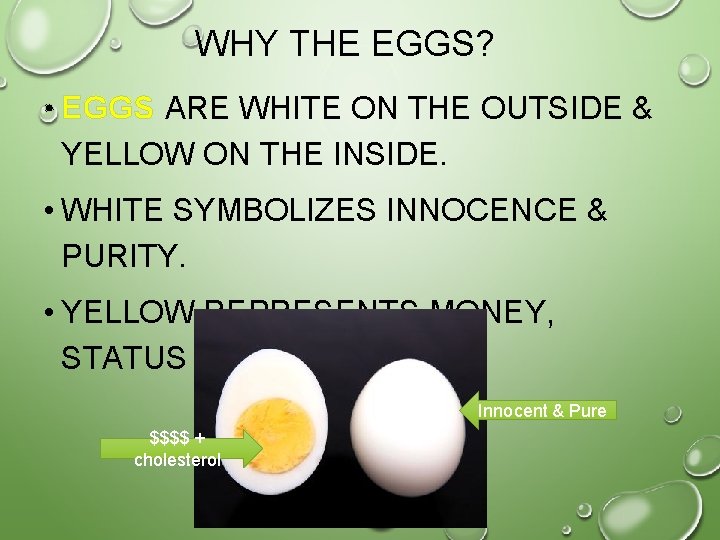 WHY THE EGGS? • EGGS ARE WHITE ON THE OUTSIDE & YELLOW ON THE