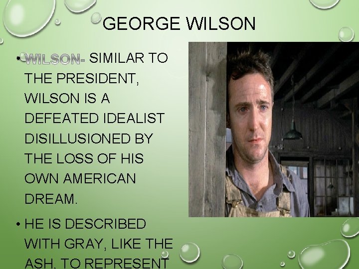 GEORGE WILSON • SIMILAR TO THE PRESIDENT, WILSON IS A DEFEATED IDEALIST DISILLUSIONED BY