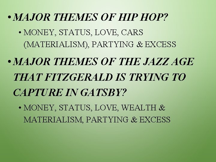  • MAJOR THEMES OF HIP HOP? • MONEY, STATUS, LOVE, CARS (MATERIALISM), PARTYING