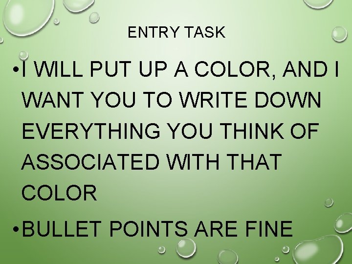 ENTRY TASK • I WILL PUT UP A COLOR, AND I WANT YOU TO