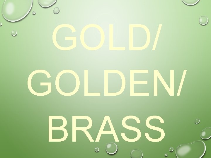 GOLD/ GOLDEN/ BRASS 