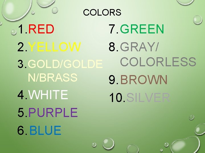 COLORS 7. GREEN 8. GRAY/ 3. GOLD/GOLDE COLORLESS N/BRASS 9. BROWN 4. WHITE 10.
