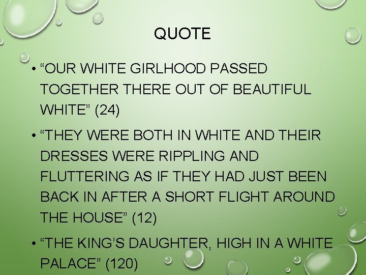 QUOTE • “OUR WHITE GIRLHOOD PASSED TOGETHERE OUT OF BEAUTIFUL WHITE” (24) • “THEY