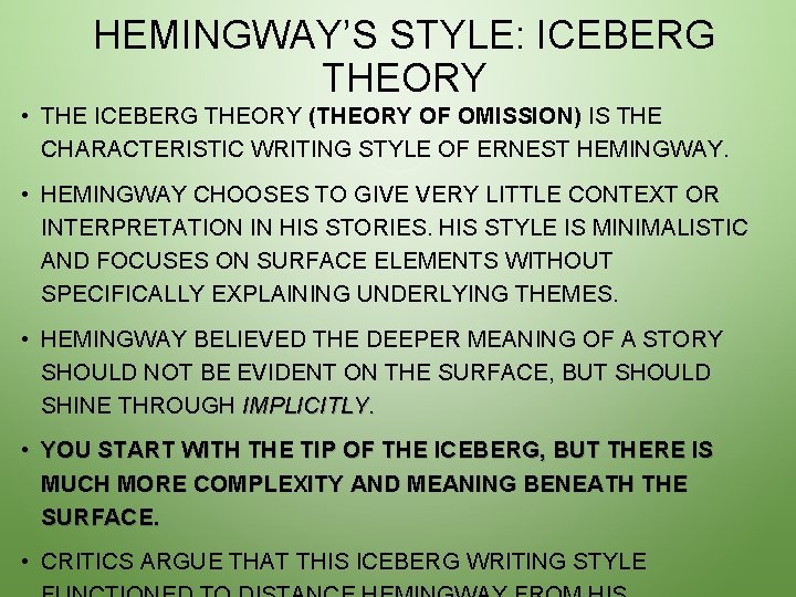 HEMINGWAY’S STYLE: ICEBERG THEORY • THE ICEBERG THEORY (THEORY OF OMISSION) IS THE CHARACTERISTIC