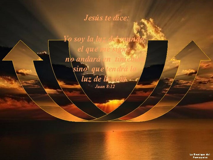 Jesús te dice: Yo soy la luz del mundo; el que me sigue, no