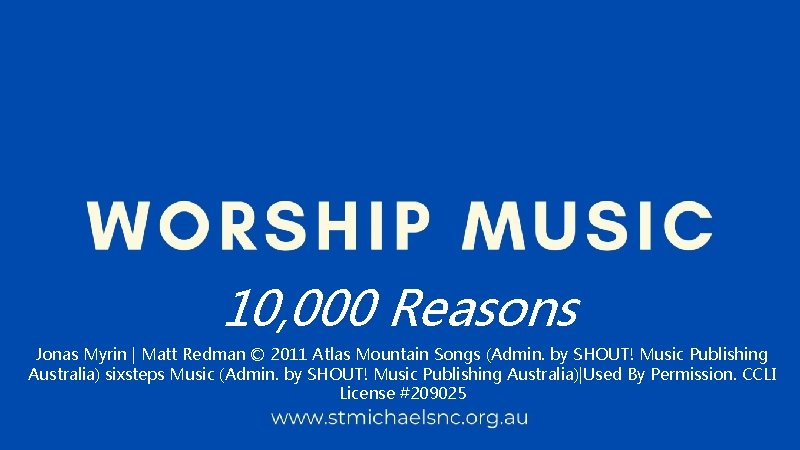 10, 000 Reasons Jonas Myrin | Matt Redman © 2011 Atlas Mountain Songs (Admin.