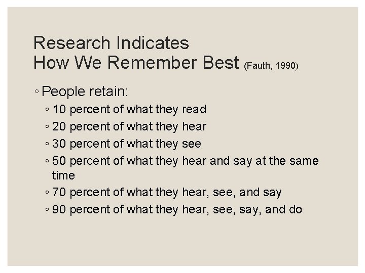 Research Indicates How We Remember Best (Fauth, 1990) ◦ People retain: ◦ 10 percent