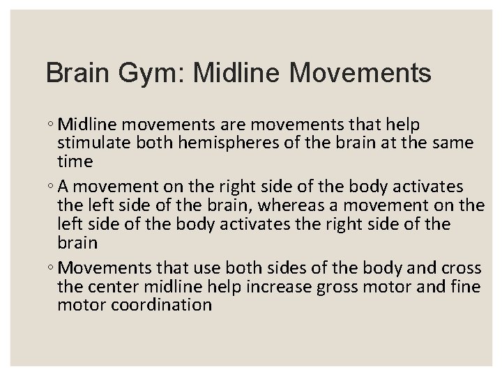 Brain Gym: Midline Movements ◦ Midline movements are movements that help stimulate both hemispheres