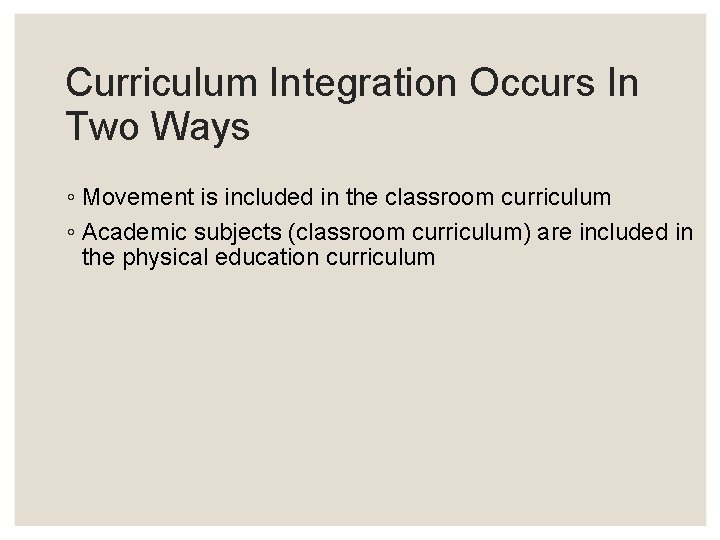 Curriculum Integration Occurs In Two Ways ◦ Movement is included in the classroom curriculum