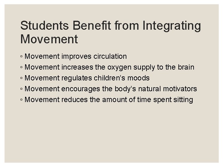 Students Benefit from Integrating Movement ◦ Movement improves circulation ◦ Movement increases the oxygen