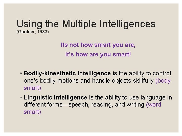 Using the Multiple Intelligences (Gardner, 1983) Its not how smart you are, it’s how