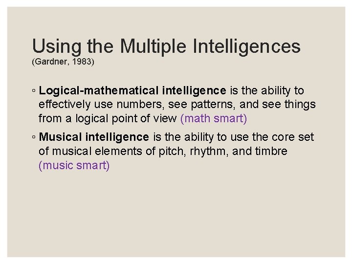 Using the Multiple Intelligences (Gardner, 1983) ◦ Logical-mathematical intelligence is the ability to effectively