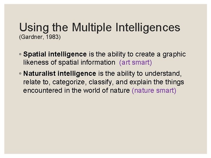 Using the Multiple Intelligences (Gardner, 1983) ◦ Spatial intelligence is the ability to create