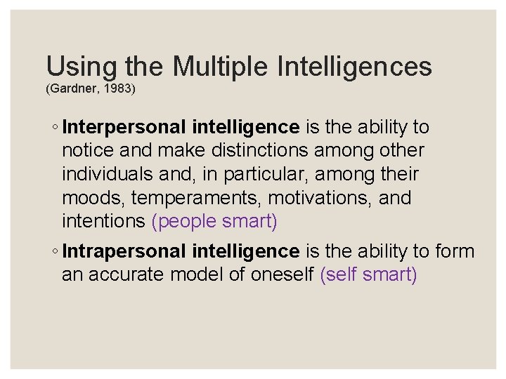 Using the Multiple Intelligences (Gardner, 1983) ◦ Interpersonal intelligence is the ability to notice