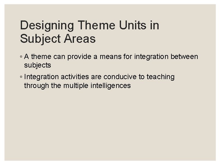 Designing Theme Units in Subject Areas ◦ A theme can provide a means for