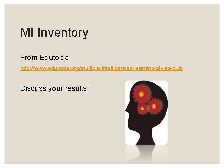 MI Inventory From Edutopia http: //www. edutopia. org/multiple-intelligences-learning-styles-quiz Discuss your results! 