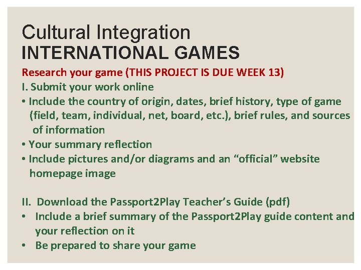 Cultural Integration INTERNATIONAL GAMES Research your game (THIS PROJECT IS DUE WEEK 13) I.