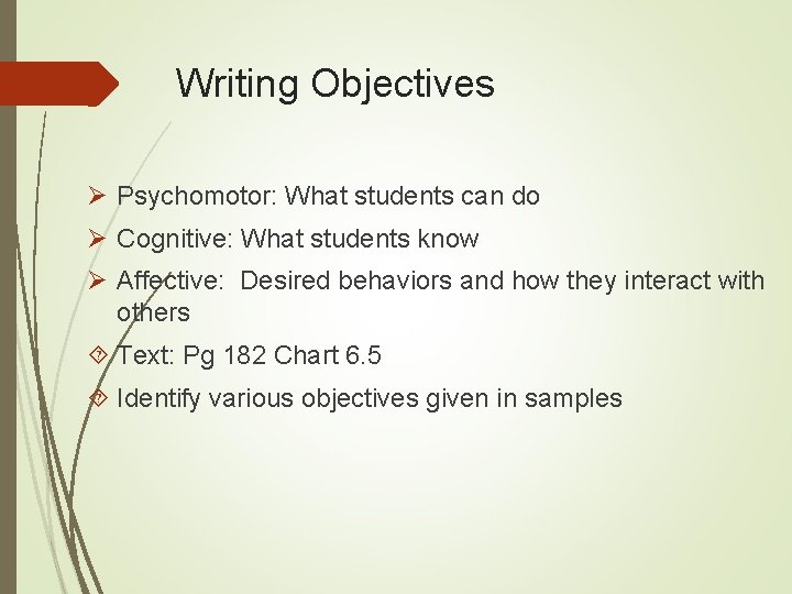 Writing Objectives Ø Psychomotor: What students can do Ø Cognitive: What students know Ø