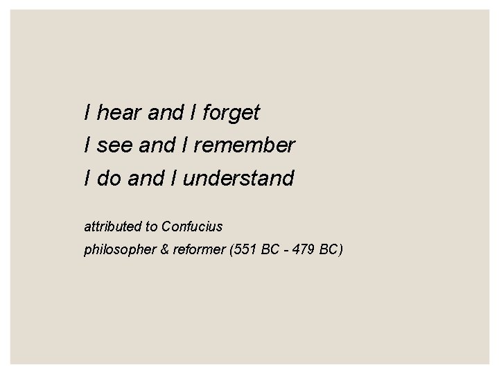 I hear and I forget I see and I remember I do and I