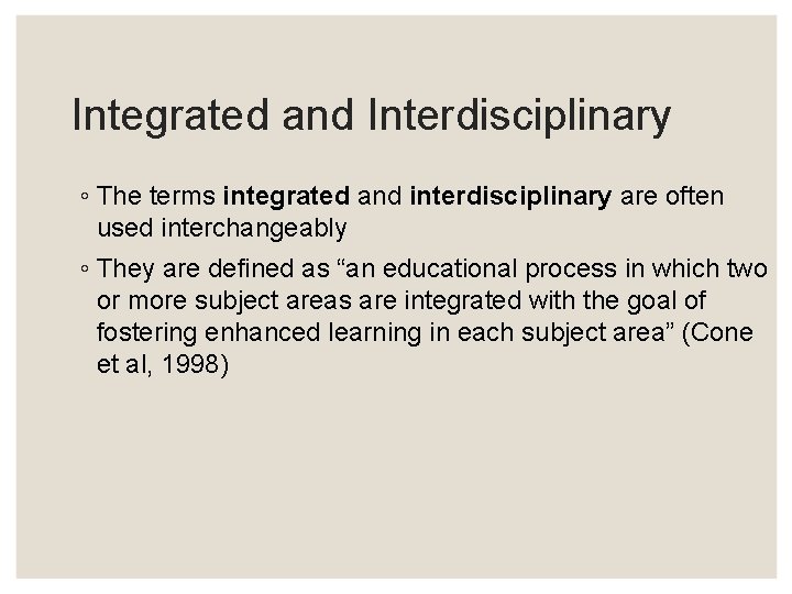 Integrated and Interdisciplinary ◦ The terms integrated and interdisciplinary are often used interchangeably ◦