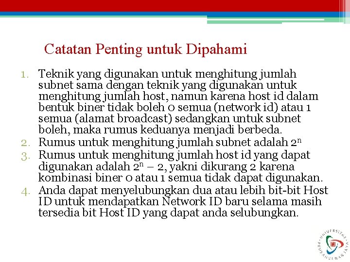 Catatan Penting untuk Dipahami 1. Teknik yang digunakan untuk menghitung jumlah subnet sama dengan
