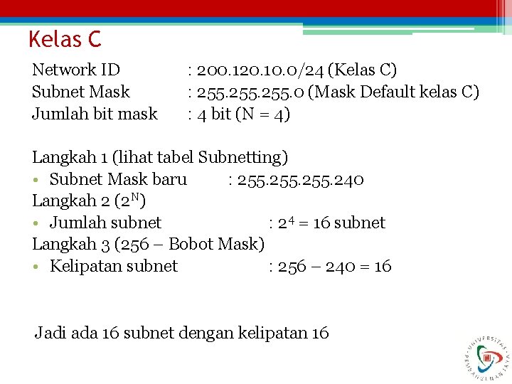 Kelas C Network ID Subnet Mask Jumlah bit mask : 200. 120. 10. 0/24
